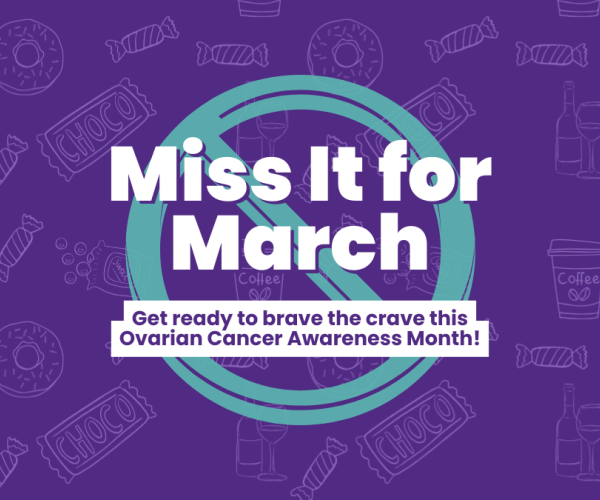The Miss it for March logo, with the caption: Get ready to brave the crave this Ovarian Cancer Awareness Month
